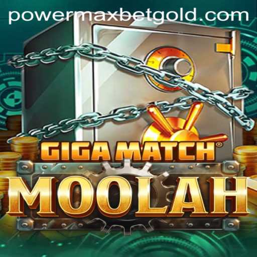 GigaMatchMoolah: Unveiling the PowerMaxBet Gaming Revolution